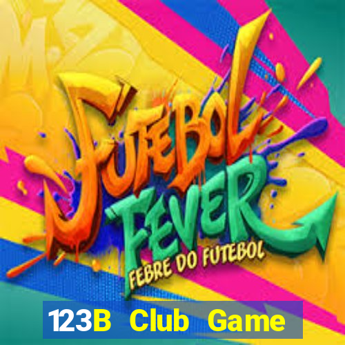 123B Club Game Bài Hay Nhất Hiện Nay