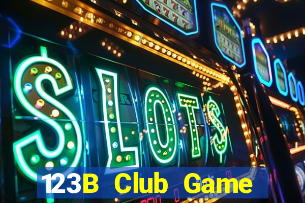 123B Club Game Bài Hay Nhất Hiện Nay