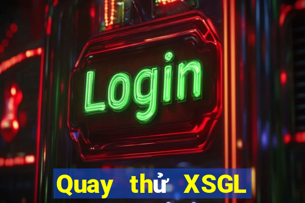 Quay thử XSGL hôm nay