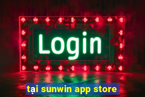 tại sunwin app store