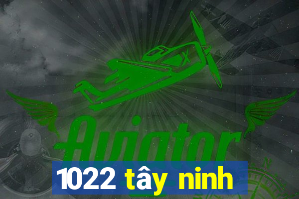 1022 tây ninh