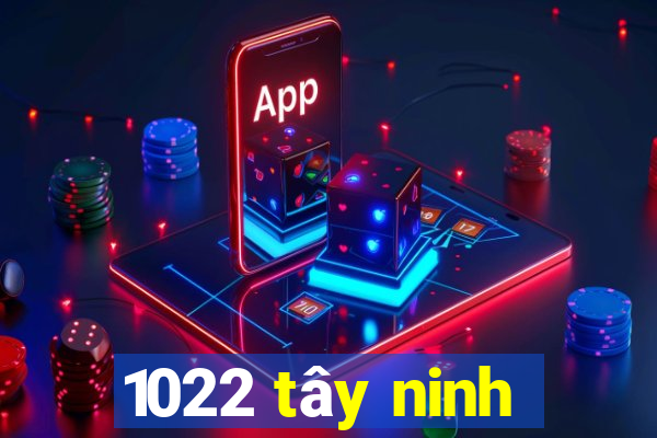 1022 tây ninh