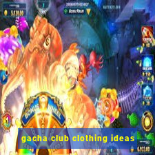 gacha club clothing ideas