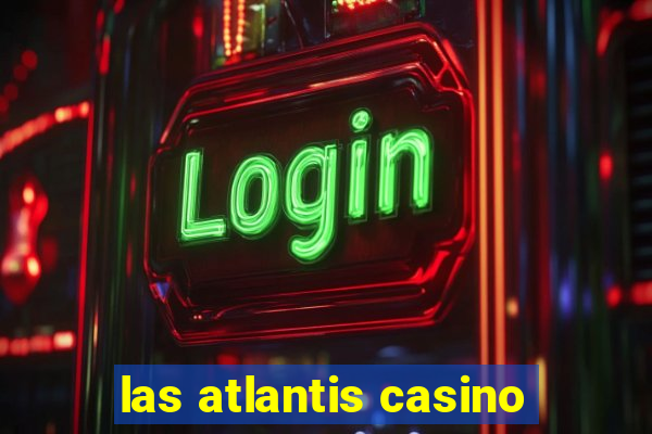 las atlantis casino