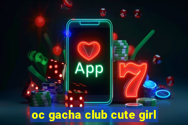 oc gacha club cute girl