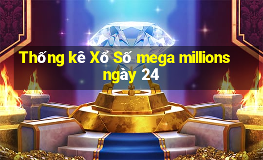 Thống kê Xổ Số mega millions ngày 24