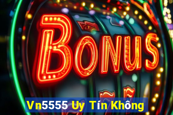 Vn5555 Uy Tín Không