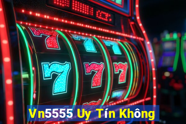 Vn5555 Uy Tín Không