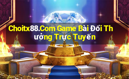 Choitx88.Com Game Bài Đổi Thưởng Trực Tuyến