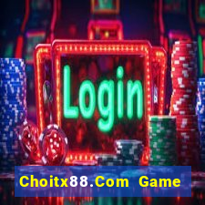 Choitx88.Com Game Bài Đổi Thưởng Trực Tuyến