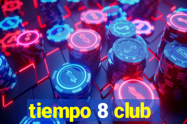 tiempo 8 club