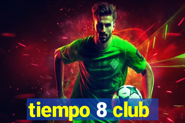 tiempo 8 club