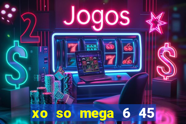 xo so mega 6 45 thu 3