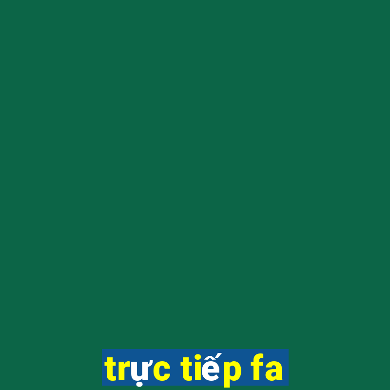 trực tiếp fa