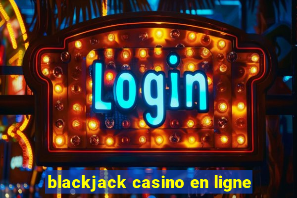 blackjack casino en ligne