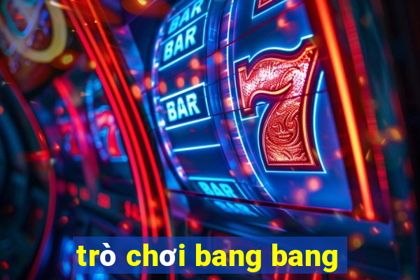 trò chơi bang bang