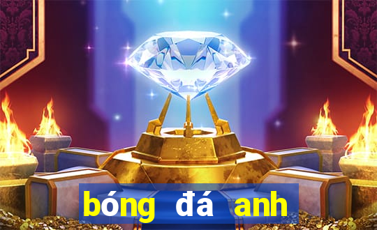 bóng đá anh đêm nay