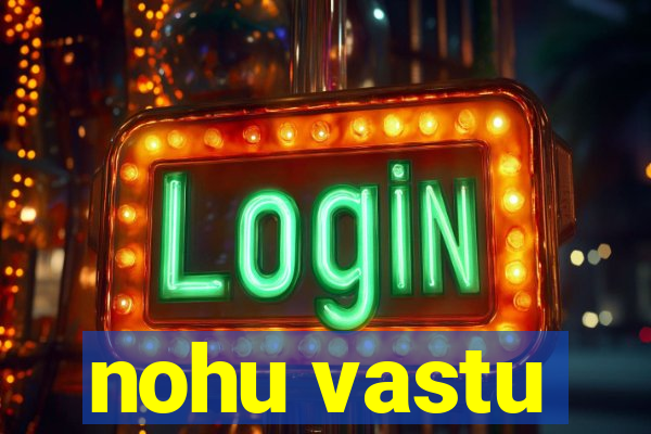 nohu vastu