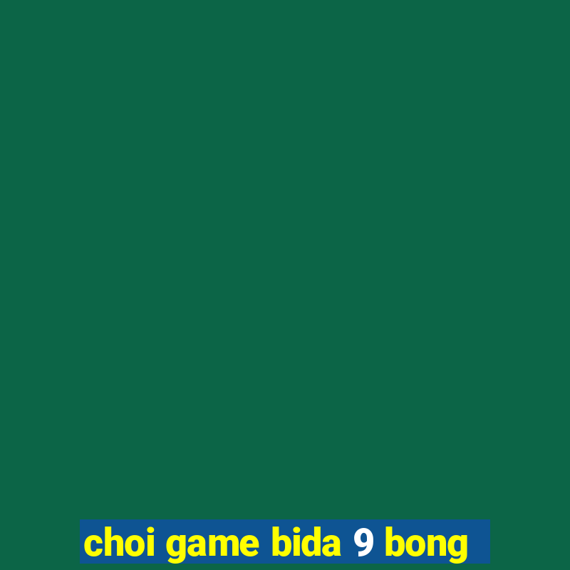 choi game bida 9 bong