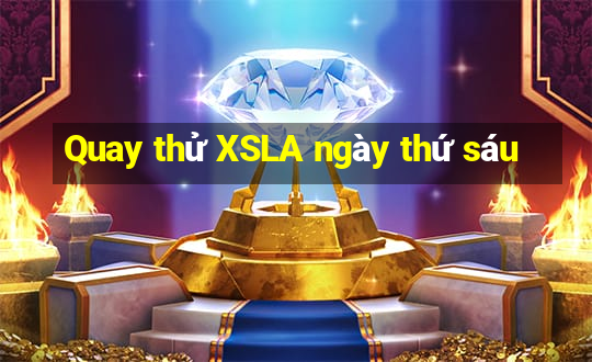 Quay thử XSLA ngày thứ sáu