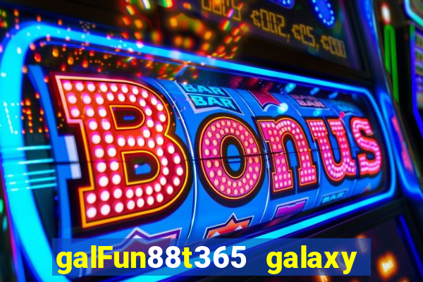 galFun88t365 galaxy galaxy Real