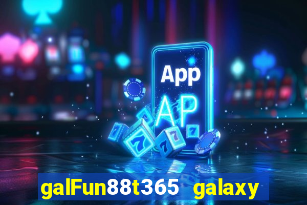 galFun88t365 galaxy galaxy Real