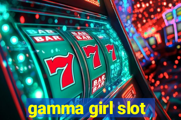 gamma girl slot