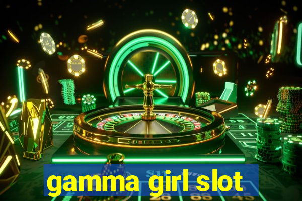 gamma girl slot