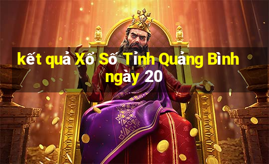 kết quả Xổ Số Tỉnh Quảng Bình ngày 20