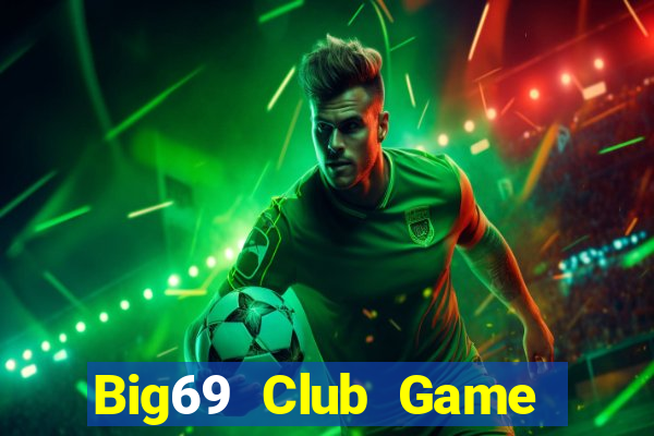 Big69 Club Game Bài 69 Doi Thuong