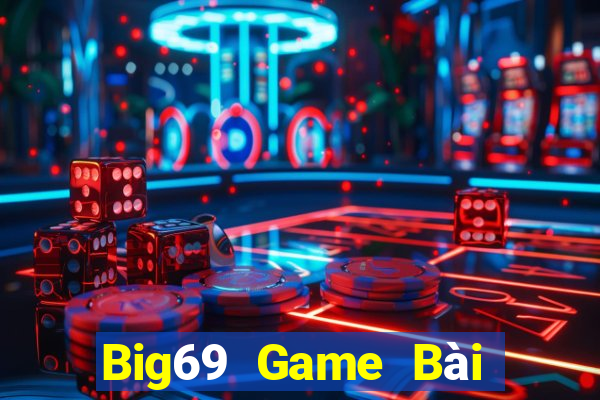 Big69 Game Bài Đổi Thưởng Uy Tín 2021