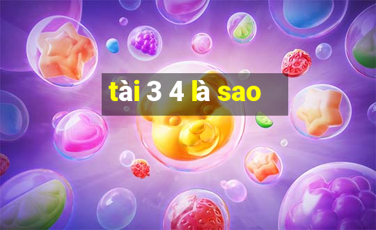 tài 3 4 là sao