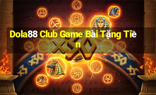 Dola88 Club Game Bài Tặng Tiền