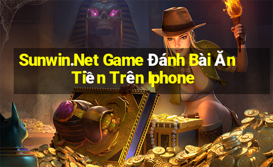 Sunwin.Net Game Đánh Bài Ăn Tiền Trên Iphone