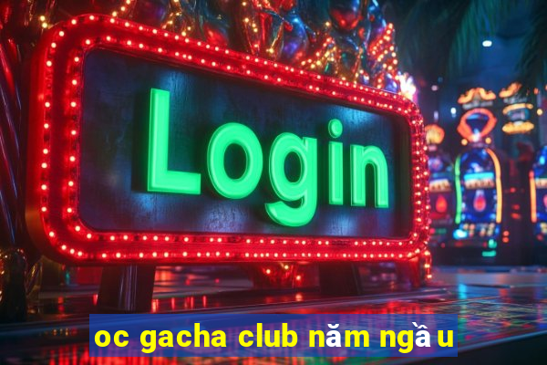 oc gacha club năm ngầu