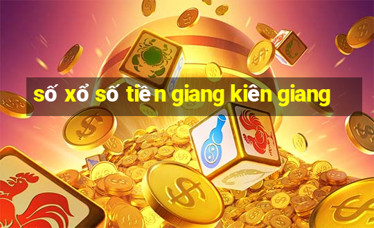 số xổ số tiền giang kiên giang