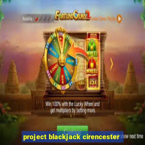 project blackjack cirencester