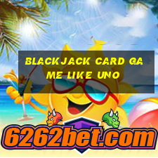 blackjack card game like uno