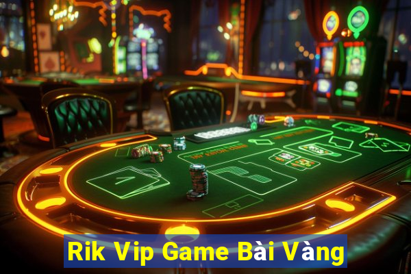 Rik Vip Game Bài Vàng