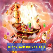 blackjack knives sale