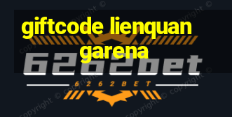 giftcode lienquan garena