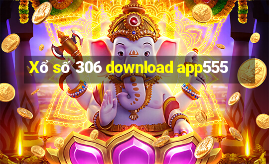 Xổ số 306 download app555