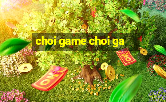 choi game choi ga