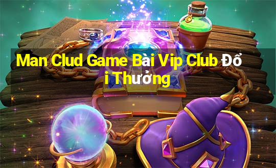 Man Clud Game Bài Vip Club Đổi Thưởng