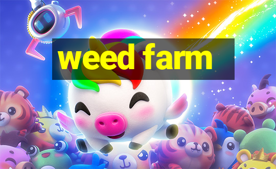 weed farm