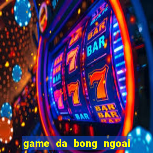 game da bong ngoai hang anh