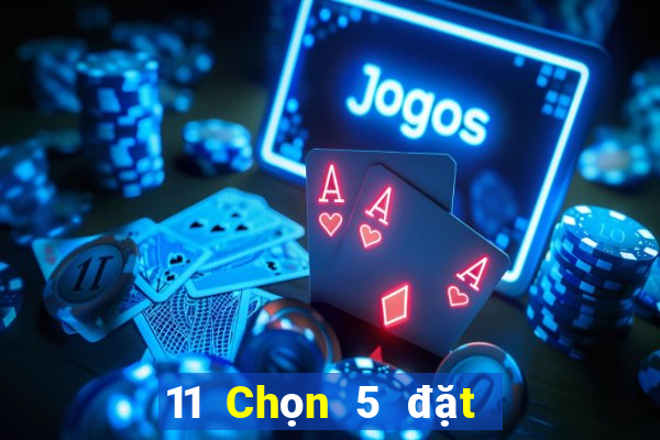 11 Chọn 5 đặt cược wed