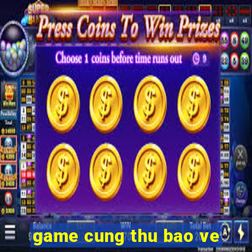 game cung thu bao ve