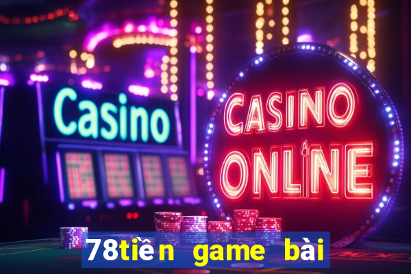 78tiền game bài phiên bản web