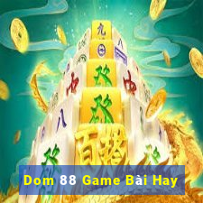 Dom 88 Game Bài Hay